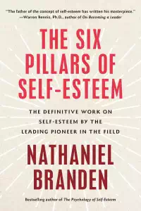 The Six Pillars of Self-Esteem - Nathaniel Branden